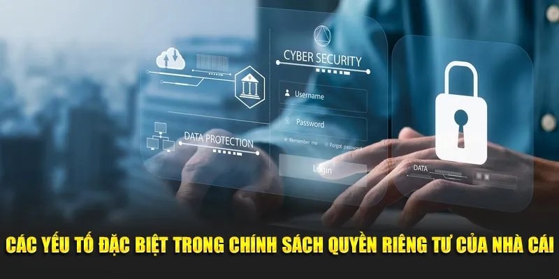 Các yếu tố đặc biệt trong chính sách quyền riêng tư của nhà cái