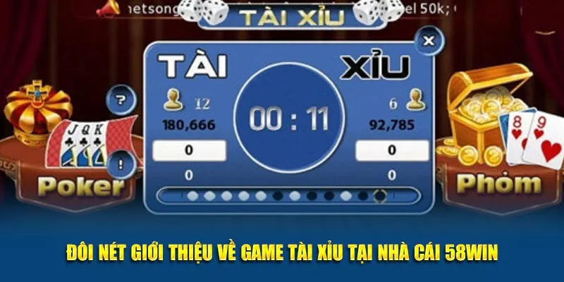 Đôi nét giới thiệu về game tài xỉu tại nhà cái 58WIN