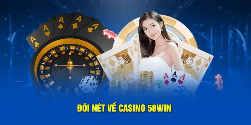 Đôi nét về casino 58win