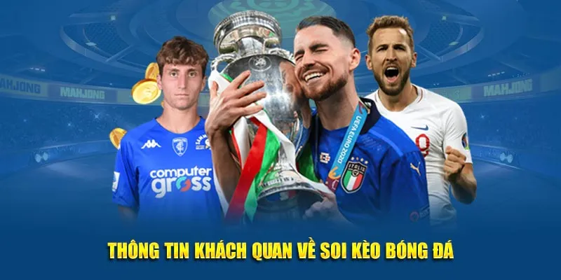 Thông tin khách quan về soi kèo bóng đá