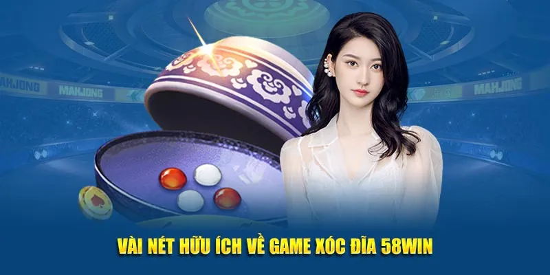 Vài nét hữu ích về game Xóc Đĩa 58WIN